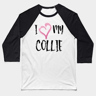 I Heart My Collie! Especially for Collie Dog Lovers! Baseball T-Shirt